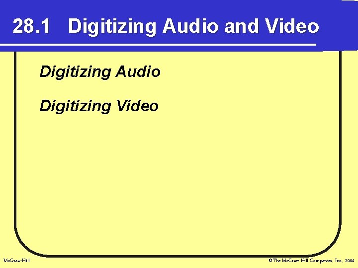 28. 1 Digitizing Audio and Video Digitizing Audio Digitizing Video Mc. Graw-Hill ©The Mc.