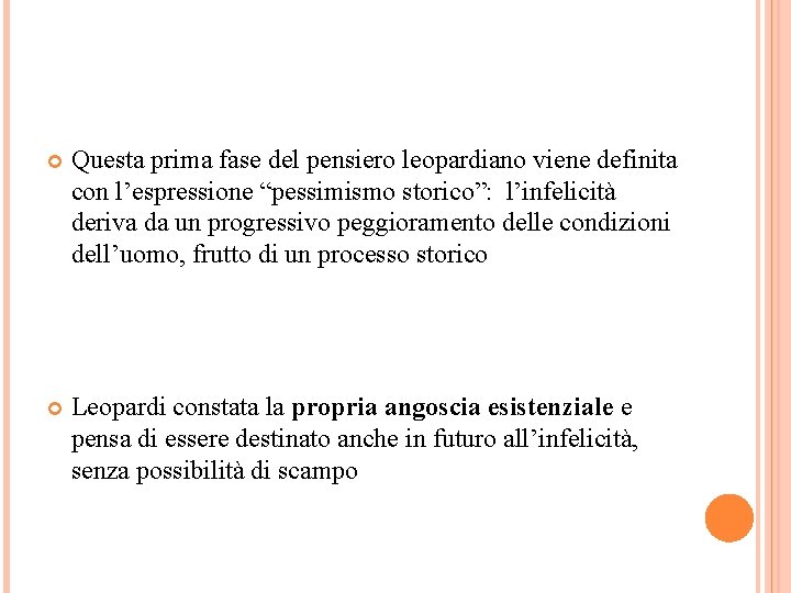  Questa prima fase del pensiero leopardiano viene definita con l’espressione “pessimismo storico”: l’infelicità