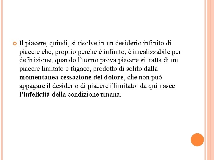  Il piacere, quindi, si risolve in un desiderio infinito di piacere che, proprio