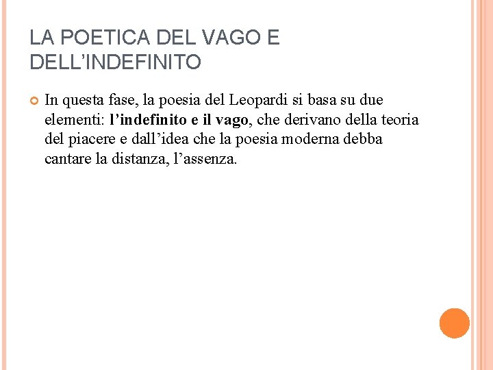 LA POETICA DEL VAGO E DELL’INDEFINITO In questa fase, la poesia del Leopardi si
