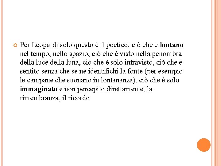  Per Leopardi solo questo è il poetico: ciò che è lontano nel tempo,
