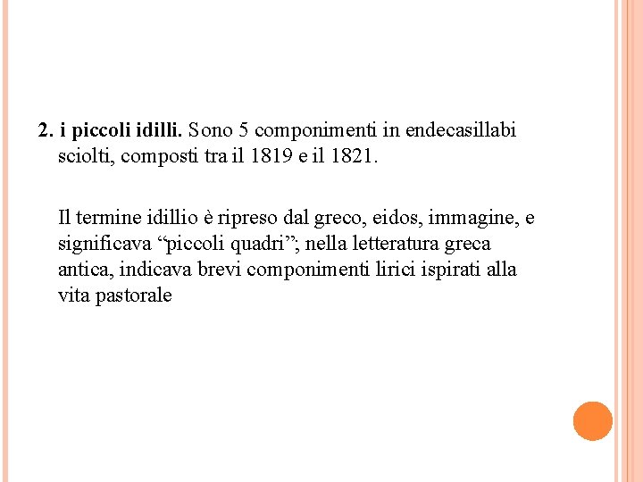 2. i piccoli idilli. Sono 5 componimenti in endecasillabi sciolti, composti tra il 1819
