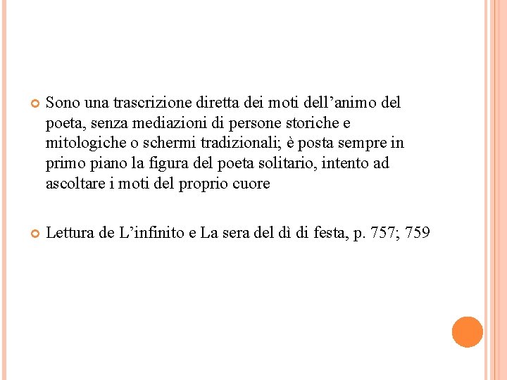  Sono una trascrizione diretta dei moti dell’animo del poeta, senza mediazioni di persone