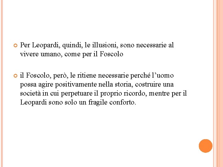  Per Leopardi, quindi, le illusioni, sono necessarie al vivere umano, come per il