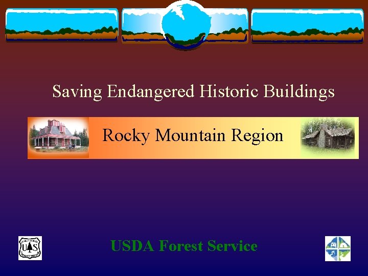 Saving Endangered Historic Buildings Rocky Mountain Region USDA Forest Service 