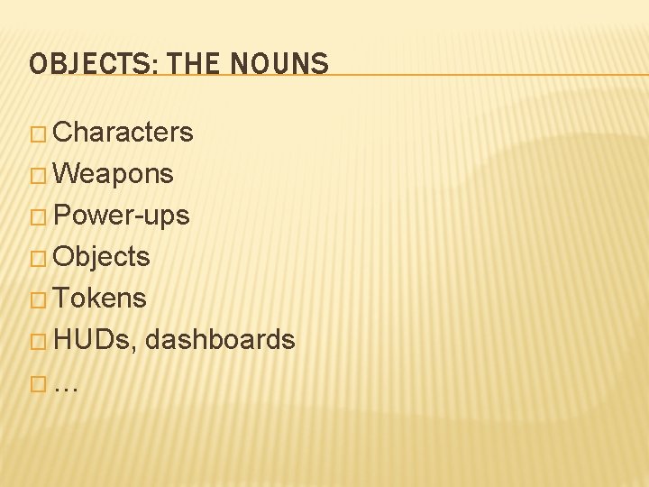 OBJECTS: THE NOUNS � Characters � Weapons � Power-ups � Objects � Tokens �