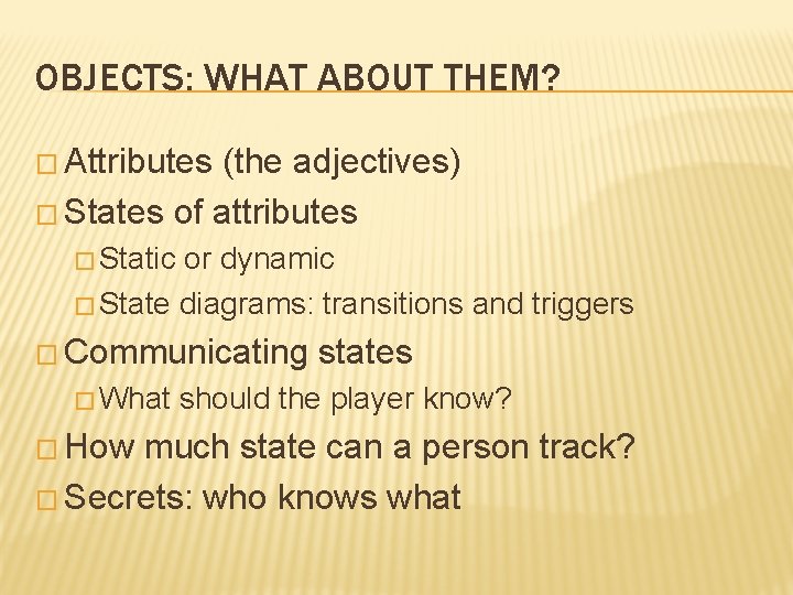 OBJECTS: WHAT ABOUT THEM? � Attributes (the adjectives) � States of attributes � Static