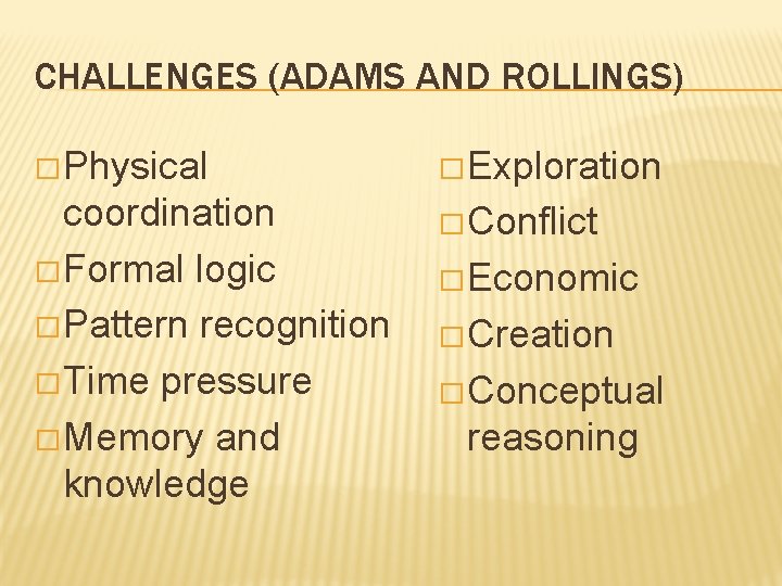 CHALLENGES (ADAMS AND ROLLINGS) � Physical � Exploration coordination � Formal logic � Pattern