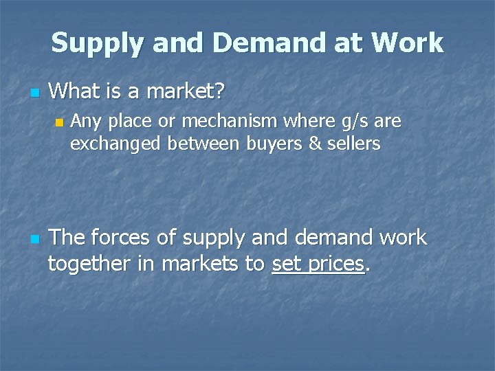 Supply and Demand at Work n What is a market? n n Any place