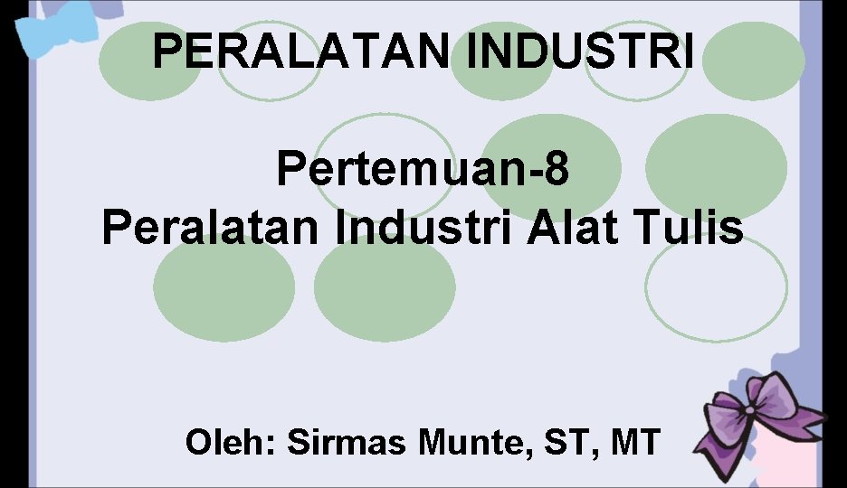 PERALATAN INDUSTRI Pertemuan-8 Peralatan Industri Alat Tulis Oleh: Sirmas Munte, ST, MT 