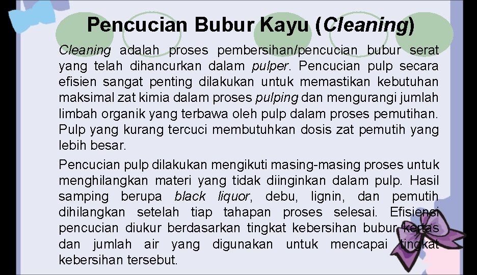 Pencucian Bubur Kayu (Cleaning) Cleaning adalah proses pembersihan/pencucian bubur serat yang telah dihancurkan dalam