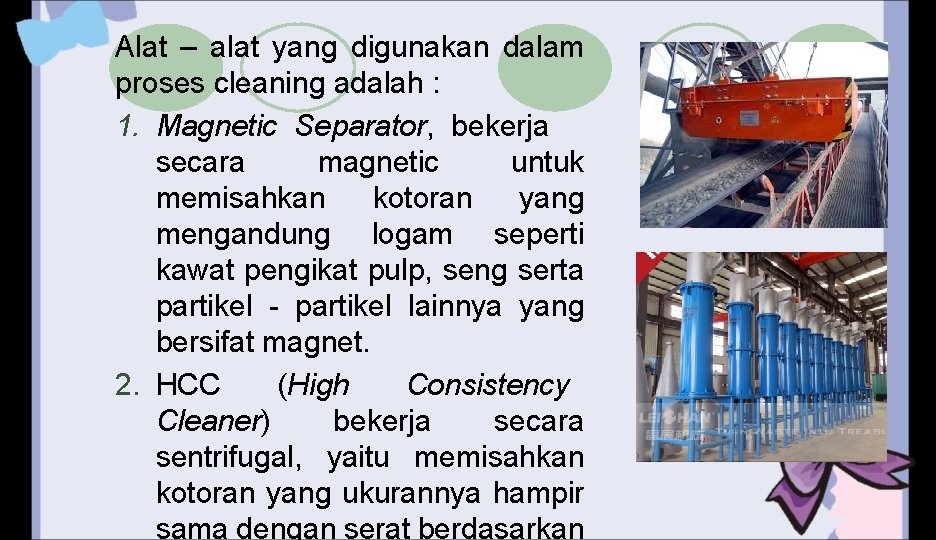 Alat – alat yang digunakan dalam proses cleaning adalah : 1. Magnetic Separator, bekerja