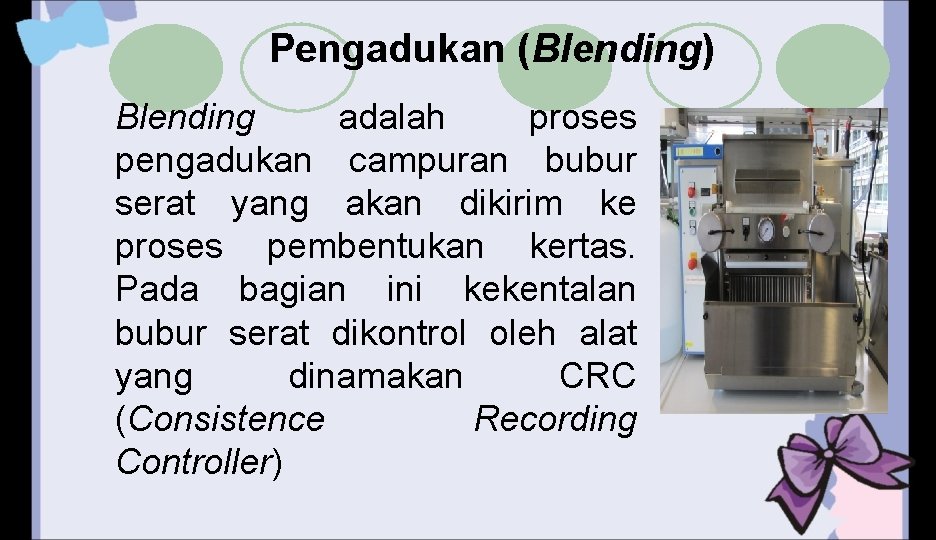 Pengadukan (Blending) Blending adalah proses pengadukan campuran bubur serat yang akan dikirim ke proses