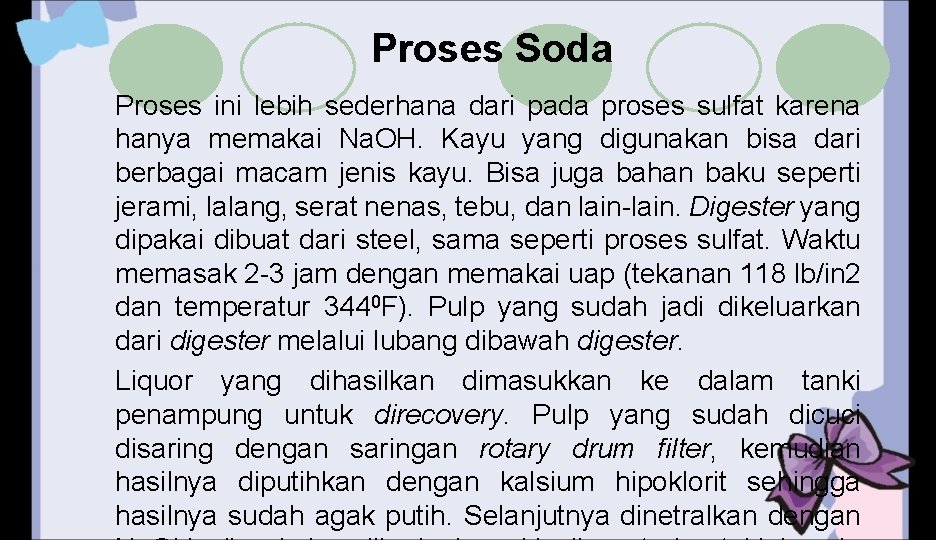 Proses Soda Proses ini lebih sederhana dari pada proses sulfat karena hanya memakai Na.