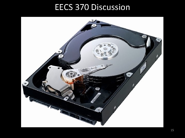 EECS 370 Discussion Hard Drive Disk 15 