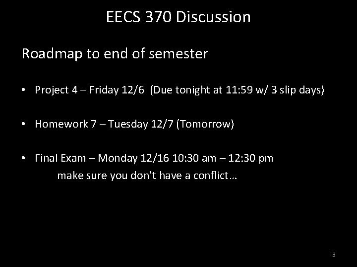 EECS 370 Discussion Roadmap to end of semester • Project 4 – Friday 12/6