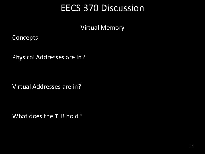 EECS 370 Discussion Virtual Memory Concepts Physical Addresses are in? Virtual Addresses are in?