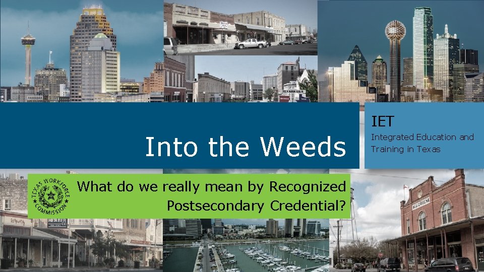 IET Into the Weeds What do we really mean by Recognized Postsecondary Credential? Integrated