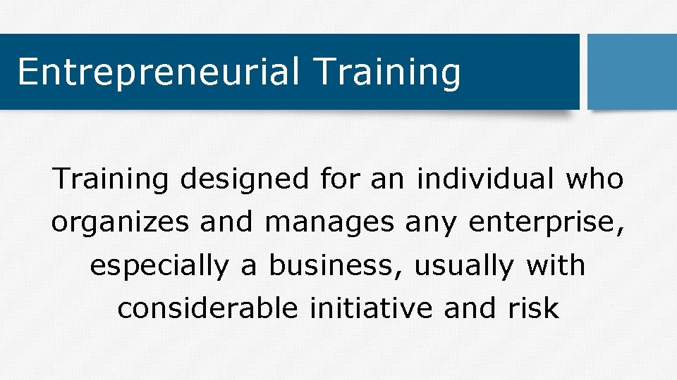 Entrepreneurial Training designed for an individual who organizes and manages any enterprise, especially a