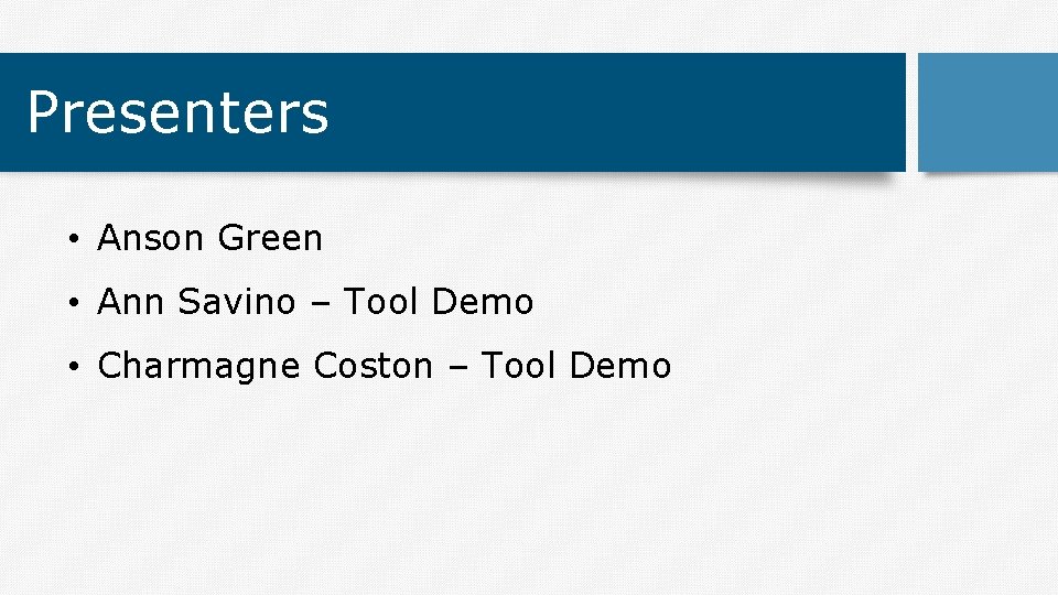 Presenters • Anson Green • Ann Savino – Tool Demo • Charmagne Coston –