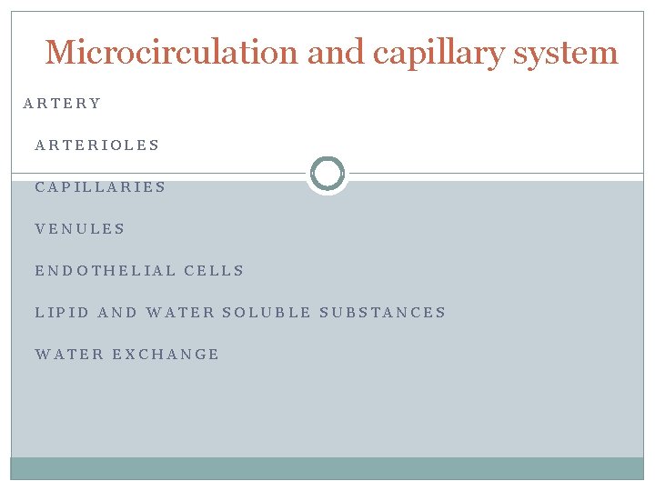 Microcirculation and capillary system ARTERY ARTERIOLES CAPILLARIES VENULES ENDOTHELIAL CELLS LIPID AND WATER SOLUBLE