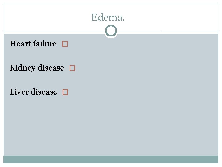 Edema. Heart failure � Kidney disease � Liver disease � 