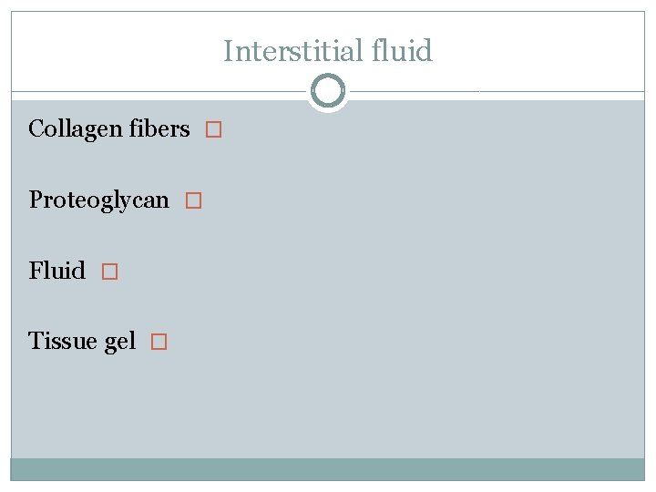 Interstitial fluid Collagen fibers � Proteoglycan � Fluid � Tissue gel � 
