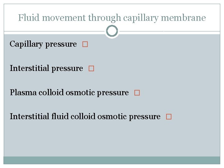 Fluid movement through capillary membrane Capillary pressure � Interstitial pressure � Plasma colloid osmotic