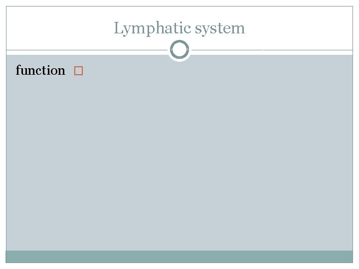 Lymphatic system function � 