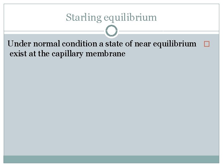 Starling equilibrium Under normal condition a state of near equilibrium � exist at the