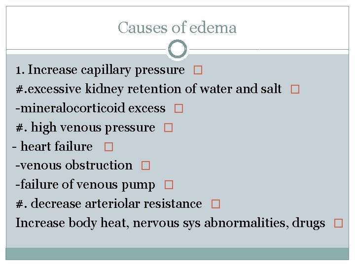 Causes of edema 1. Increase capillary pressure � #. excessive kidney retention of water
