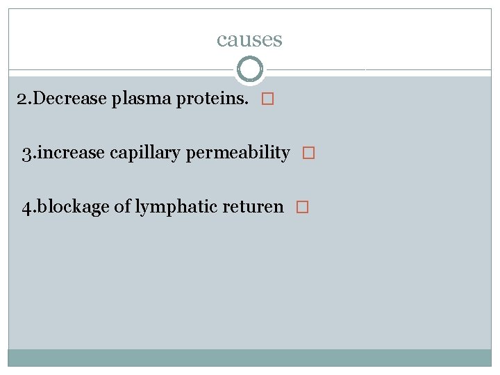 causes 2. Decrease plasma proteins. � 3. increase capillary permeability � 4. blockage of