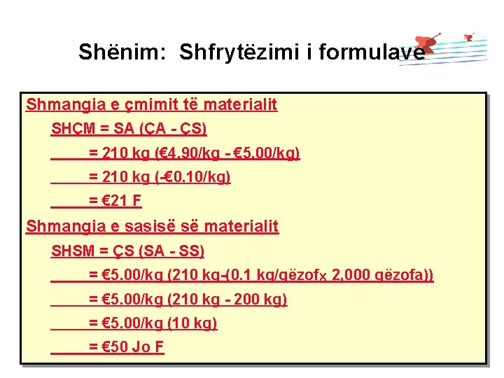 Shënim: Shfrytëzimi i formulave Shmangia e çmimit të materialit SHÇM = SA (ÇA -