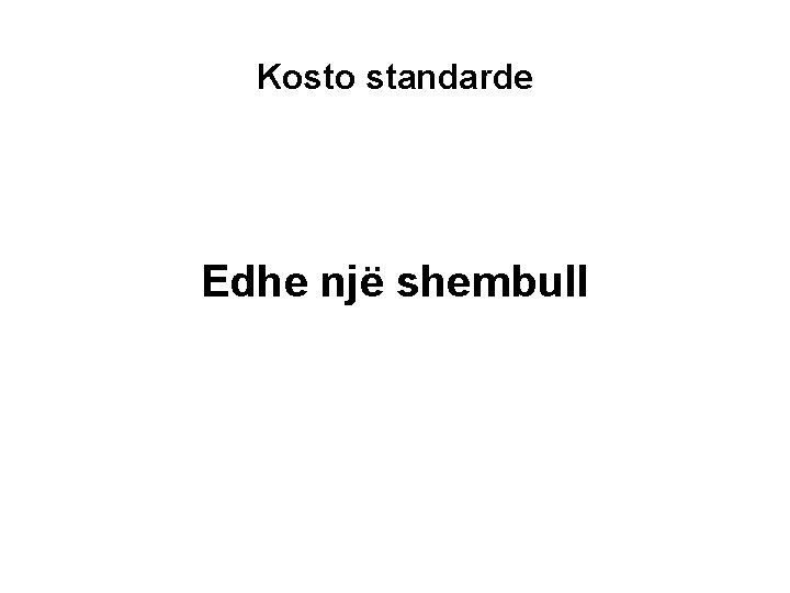 Kosto standarde Edhe një shembull 