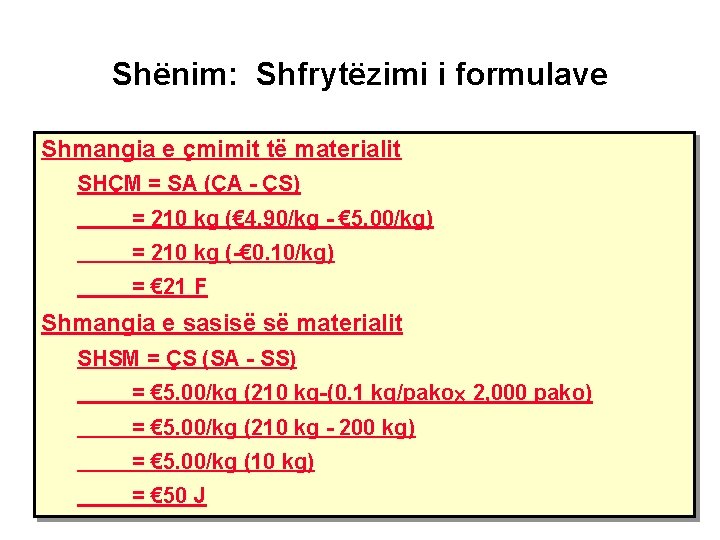 Shënim: Shfrytëzimi i formulave Shmangia e çmimit të materialit SHÇM = SA (ÇA -