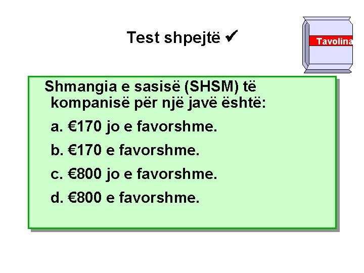 Test shpejtë Shmangia e sasisë (SHSM) të kompanisë për një javë është: a. €