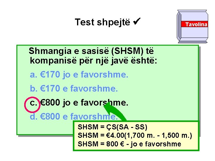 Test shpejtë Tavolina Shmangia e sasisë (SHSM) të kompanisë për një javë është: a.