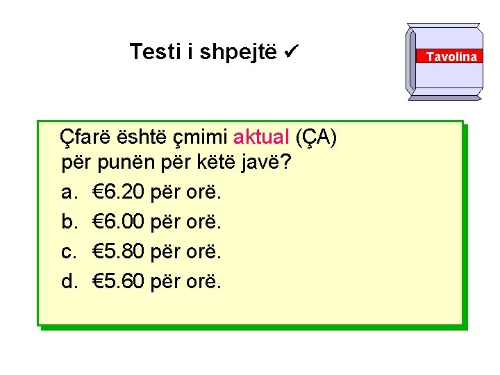 Testi i shpejtë Çfarë është çmimi aktual (ÇA) për punën për këtë javë? a.