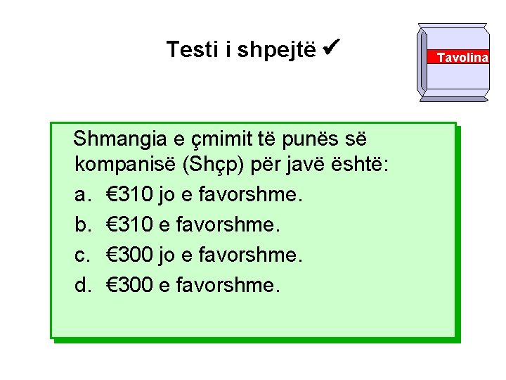 Testi i shpejtë Shmangia e çmimit të punës së kompanisë (Shçp) për javë është: