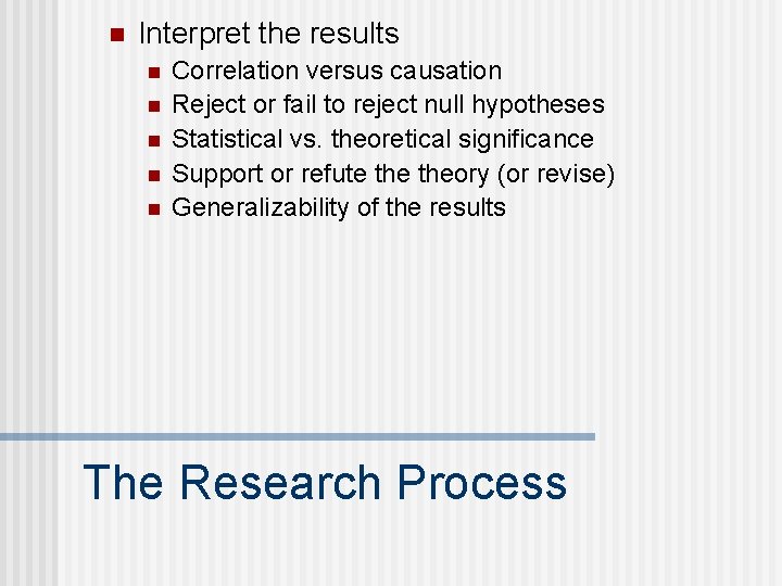 n Interpret the results n n n Correlation versus causation Reject or fail to