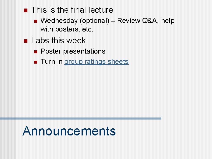 n This is the final lecture n n Wednesday (optional) – Review Q&A, help