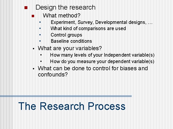 Design the research n What method? n • • § What are your variables?