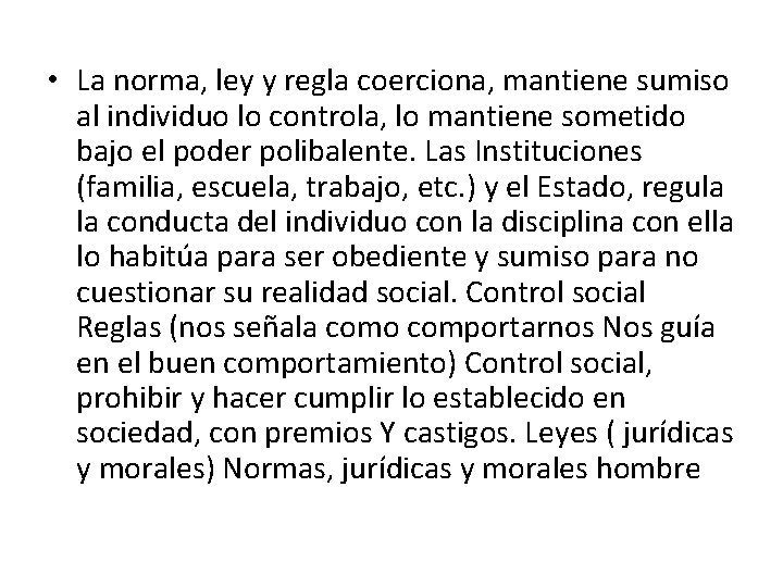 • La norma, ley y regla coerciona, mantiene sumiso al individuo lo controla, • La norma, ley y regla coerciona, mantiene sumiso al individuo lo controla,