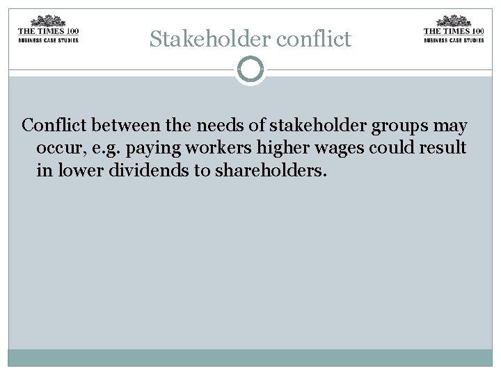 Stakeholder conflict Conflict between the needs of stakeholder groups may occur, e. g. paying