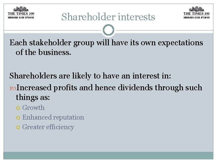 Shareholder interests Each stakeholder group will have its own expectations of the business. Shareholders