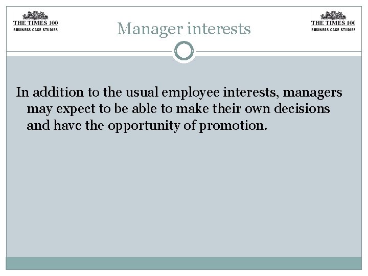 Manager interests In addition to the usual employee interests, managers may expect to be