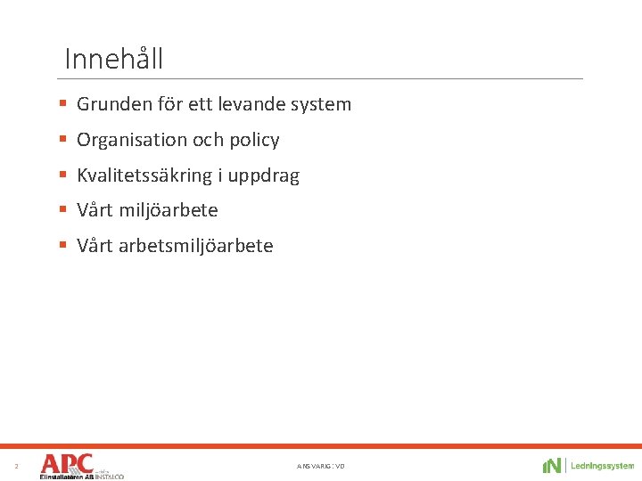 Innehåll § Grunden för ett levande system § Organisation och policy § Kvalitetssäkring i