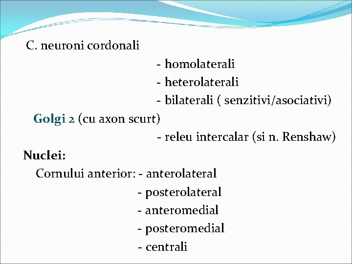  C. neuroni cordonali - homolaterali - heterolaterali - bilaterali ( senzitivi/asociativi) Golgi 2