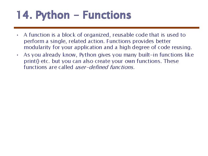 14. Python - Functions • A function is a block of organized, reusable code