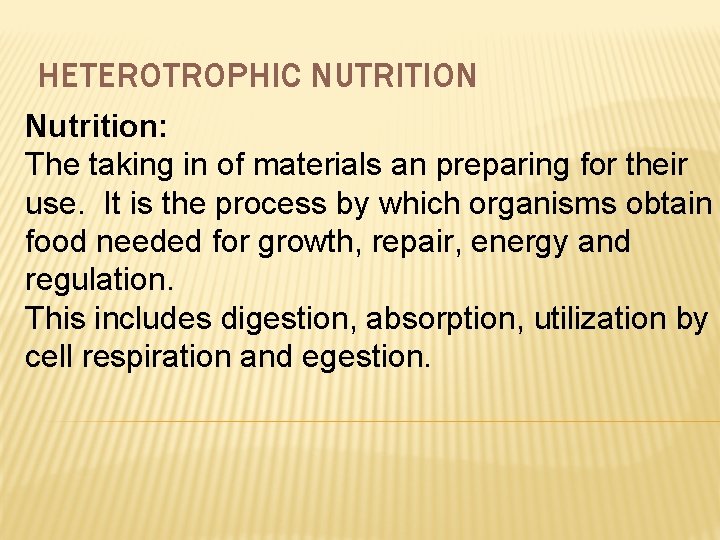 HETEROTROPHIC NUTRITION Nutrition: The taking in of materials an preparing for their use. It